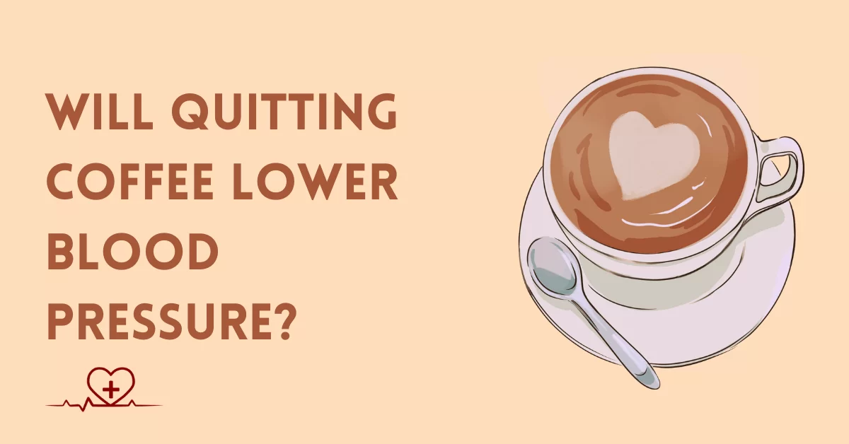 Will Quitting Coffee Lower Blood Pressure